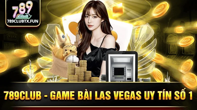 Game Bài Đổi Thưởng Las Vegas – 789Club